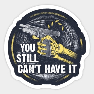 Gun Control Shirt You Still Can't Have It Tee Sticker